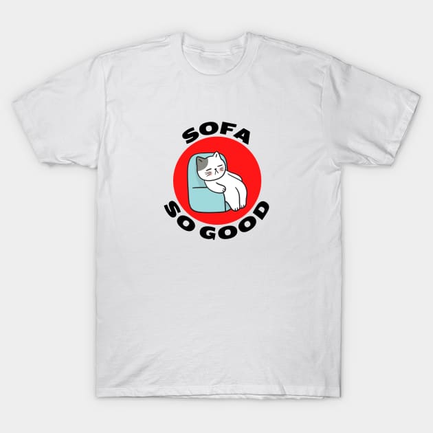 Sofa So Good | Sofa Pun T-Shirt by Allthingspunny